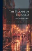 The Pillars of Hercules; Or a Narrative of Travels in Spain and Morocco in 1848