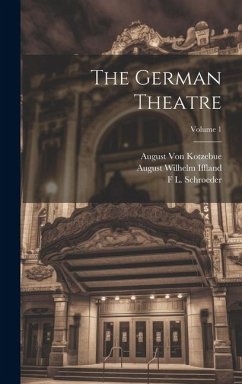 The German Theatre; Volume 1 - Iffland, August Wilhelm; Kotzebue, August Von; Babo, Joseph Marius