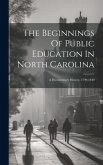 The Beginnings Of Public Education In North Carolina: A Documentary History, 1790-1840