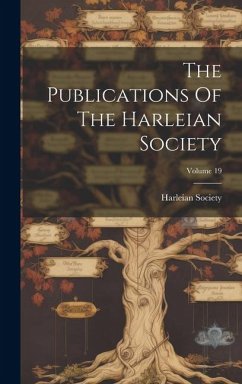 The Publications Of The Harleian Society; Volume 19 - Society, Harleian