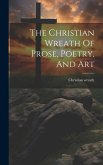 The Christian Wreath Of Prose, Poetry, And Art