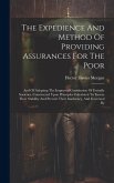 The Expedience And Method Of Providing Assurances For The Poor: And Of Adopting The Improved Constitution Of Freindly Societies, Constructed Upon Prin