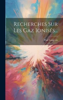 Recherches Sur Les Gaz Ionisés... - Langevin, Paul