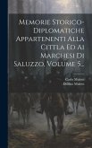 Memorie Storico-diplomatiche Appartenenti Alla Cittla Ed Ai Marchesi Di Saluzzo, Volume 5...