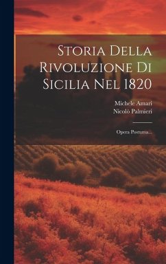 Storia Della Rivoluzione Di Sicilia Nel 1820: Opera Postuma... - Palmieri, Nicolò; Amari, Michele