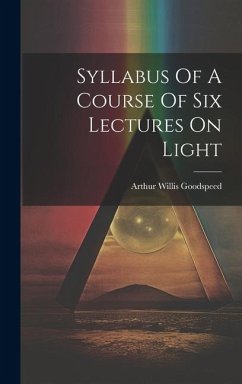 Syllabus Of A Course Of Six Lectures On Light - Goodspeed, Arthur Willis