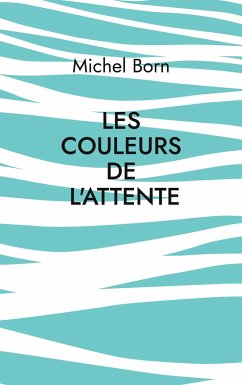 Les couleurs de l'attente - Born, Michel