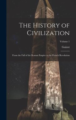 The History of Civilization: From the Fall of the Roman Empire to the French Revolution; Volume 1 - Guizot