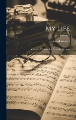 My Life: Authorized Translation From the German; Volume 2 - Wagner, Richard