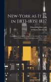 New-York as It is, in [1833-1835] 1837; Containing a General Description of the City of New-York, List of Officers, Public Institutions, and Other Use
