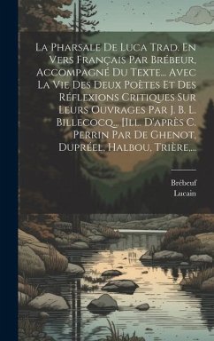 La Pharsale De Luca Trad. En Vers Français Par Brébeur, Accompagné Du Texte... Avec La Vie Des Deux Poètes Et Des Réflexions Critiques Sur Leurs Ouvra - Brébeuf