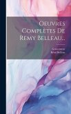 Oeuvres Complètes De Remy Belleau...