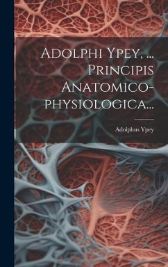 Adolphi Ypey, ... Principis Anatomico-physiologica... - Ypey, Adolphus