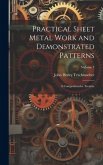 Practical Sheet Metal Work and Demonstrated Patterns: A Comprehensive Treatise; Volume 7