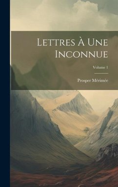 Lettres À Une Inconnue; Volume 1 - Mérimée, Prosper