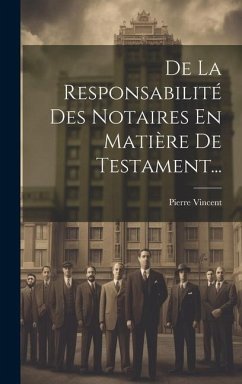 De La Responsabilité Des Notaires En Matière De Testament... - Vincent, Pierre