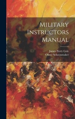 Military Instructors Manual - Cole, James Perry; Schoonmaker, Oliver
