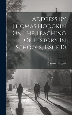 Address By Thomas Hodgkin On The Teaching Of History In Schools, Issue 10 - Hodgkin, Thomas