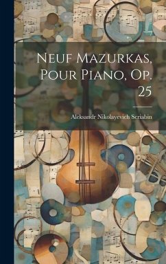 Neuf Mazurkas, Pour Piano, Op. 25 - Scriabin, Aleksandr Nikolayevich
