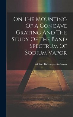 On The Mounting Of A Concave Grating And The Study Of The Band Spectrum Of Sodium Vapor - Anderson, William Ballantyne