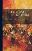 Le Spectateur Militaire: Recueil De Science, D'art Et D'histoire Militaires, Volume 1857...