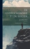 De L'hypochondrie Et Du Suicide: Considérations Sur Les Causes......