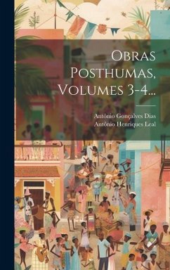Obras Posthumas, Volumes 3-4... - Dias, Antônio Gonçalves