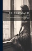 Julia Tremaine: Or, the Father's Wish and Husband's Duty: A Tale for All Time