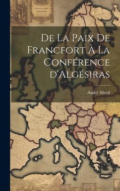 De la Paix de Francfort à la Conférence d'Algésiras - Mévil, André