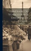 Itinéraire Du Voyageur Aux Environs De Paris...