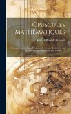 Opuscules Mathématiques: Réflexions Sur La Cause Générale Des Vents: Recherches Sur La Précession Des Équinoxes, Etc, Volume 1...