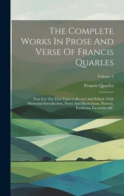The Complete Works In Prose And Verse Of Francis Quarles: Now For The First Time Collected And Edited: With Memorial-introduction, Notes And Illustrat - Quarles, Francis