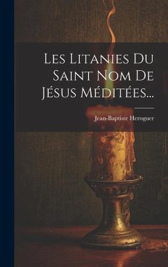 Les Litanies Du Saint Nom De Jésus Méditées... - Heroguer, Jean-Baptiste