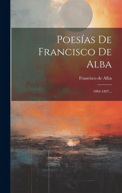 Cover Poesías De Francisco De Alba: 1884-1897...
