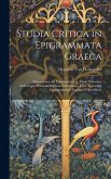 Studia Critica in Epigrammata Graeca: Adnotationes Ad Epigrammata in Tertio Volumine Anthologiae Palatinae Editionis Didotianae, Cum Appendice Epigram