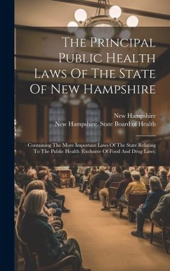 The Principal Public Health Laws Of The State Of New Hampshire: Containing The More Important Laws Of The State Relating To The Public Health (exclusi - Hampshire, New