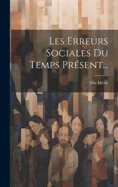 Les Erreurs Sociales Du Temps Présent... - Méric, Elie