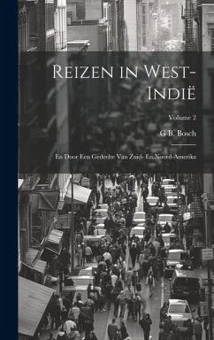 Reizen in West-Indië: En Door Een Gedeelte Van Zuid- En Noord-Amerika; Volume 2 - Bosch, G. B.