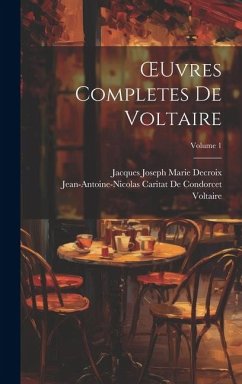OEuvres Completes De Voltaire; Volume 1 - Voltaire; de Condorcet, Jean-Antoine-Nicolas Ca; Decroix, Jacques Joseph Marie
