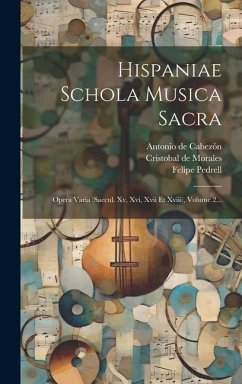 Hispaniae Schola Musica Sacra: Opera Varia (saecul. Xv, Xvi, Xvii Et Xviii), Volume 2... - Pedrell, Felipe; Guerrero, Francisco