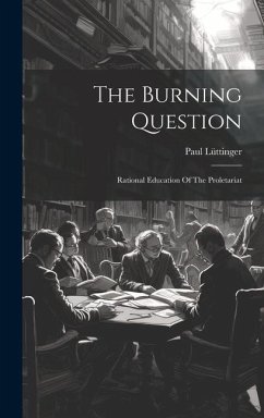 The Burning Question: Rational Education Of The Proletariat - Lüttinger, Paul