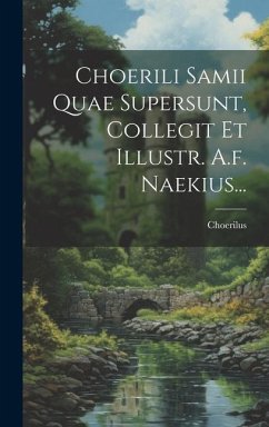 Choerili Samii Quae Supersunt, Collegit Et Illustr. A.f. Naekius... - Samos )., Choerilus (of