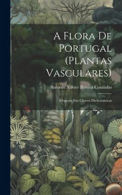 A flora de Portugal (plantas vasculares): Disposta em chaves dichotomicas
