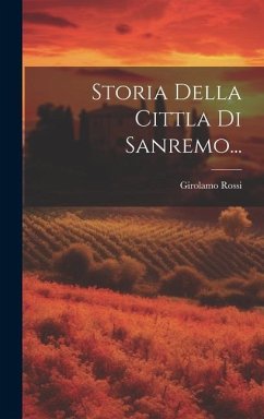 Storia Della Cittla Di Sanremo... - Rossi, Girolamo