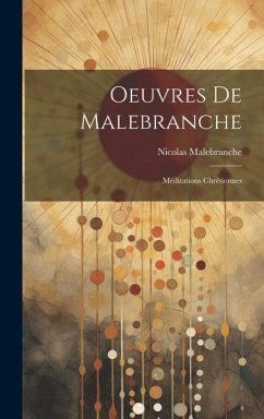 Oeuvres De Malebranche: Méditations Chrétiennes - Malebranche, Nicolas