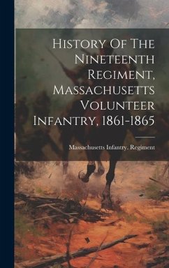 History Of The Nineteenth Regiment, Massachusetts Volunteer Infantry, 1861-1865 - Regiment, Massachusetts Infantry