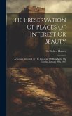 The Preservation Of Places Of Interest Or Beauty: A Lecture Delivered At The University Of Manchester On Tuesday, January 29th, 1907