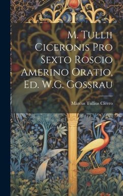 M. Tullii Ciceronis Pro Sexto Roscio Amerino Oratio, Ed. W.G. Gossrau - Cicero, Marcus Tullius