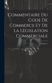 Commentaire Du Code De Commerce Et De La Législation Commerciale; Volume 1