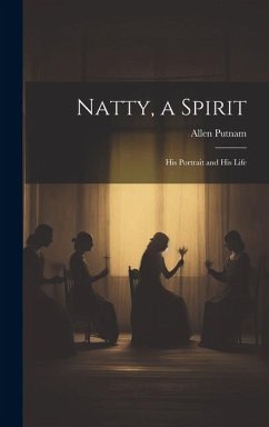 Natty, a Spirit: His Portrait and His Life - Putnam, Allen